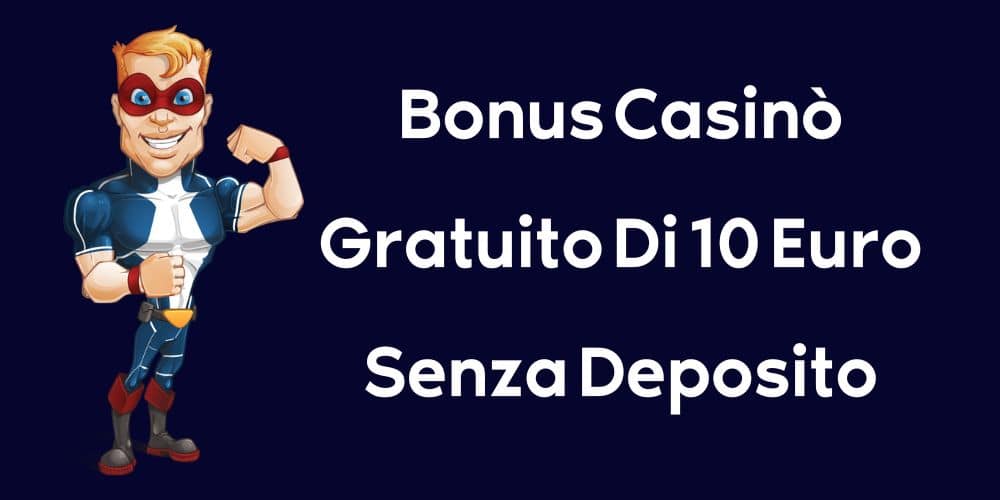 Bonus Casinò Gratuit € 10 Euro Senza Deposito